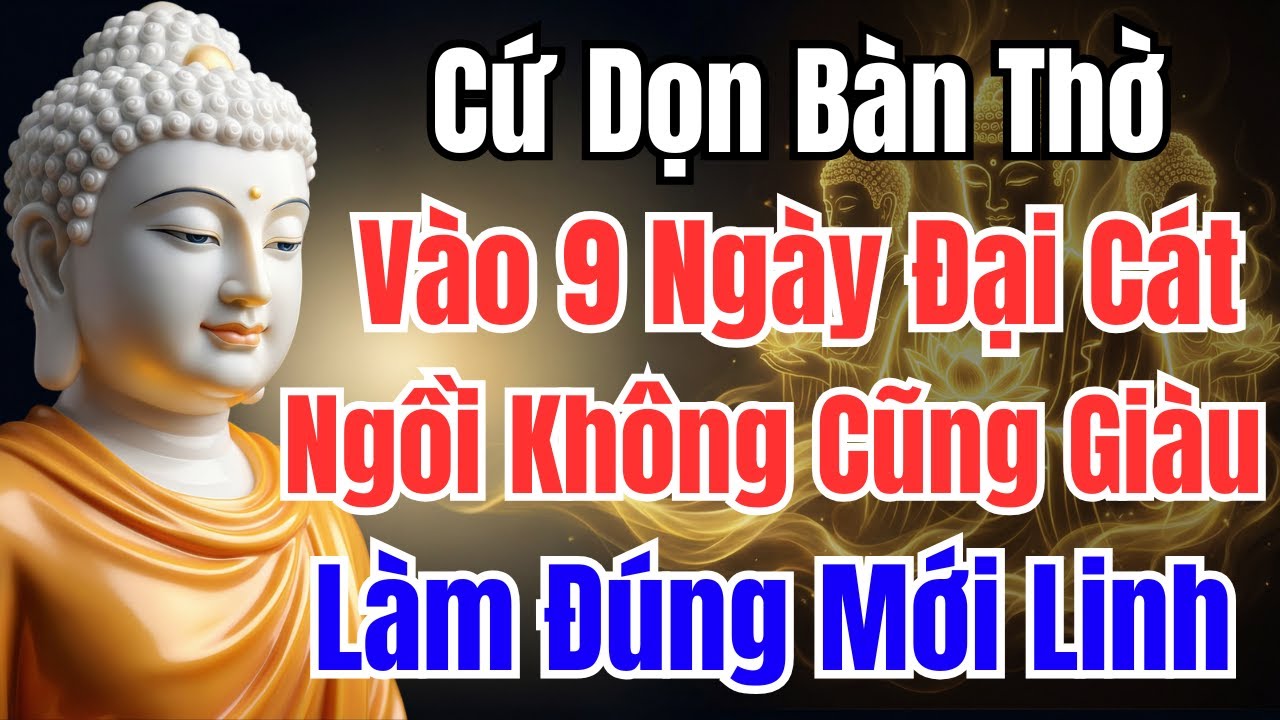 THÁNG 12 ÂM LICH : CỨ DỌN BÀN THỜ, VÀO 9 NGÀY ÂM LỊCH NÀY, TIỀN BẠC ĐỔ VỀ, VẬN ĐỎ CẢ NĂM