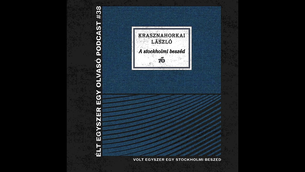 #38: Krasznahorkai László: A stockholmi beszéd