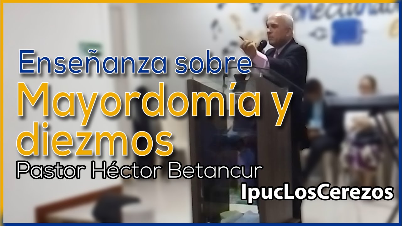 Enseñanza sobre Mayordomía y Diezmos | Pastor Héctor Betancur IPUC Los Cerezos