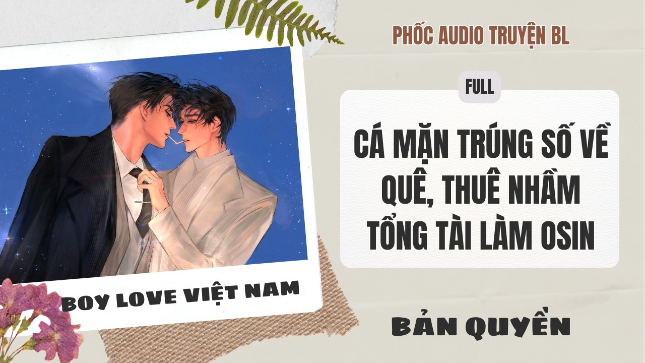 [Audio Boy Love] - Cá Mặn Trúng Số Về Quê, Thuê Nhầm Tổng Tài Làm Osin [Full] - [Đam Mỹ]