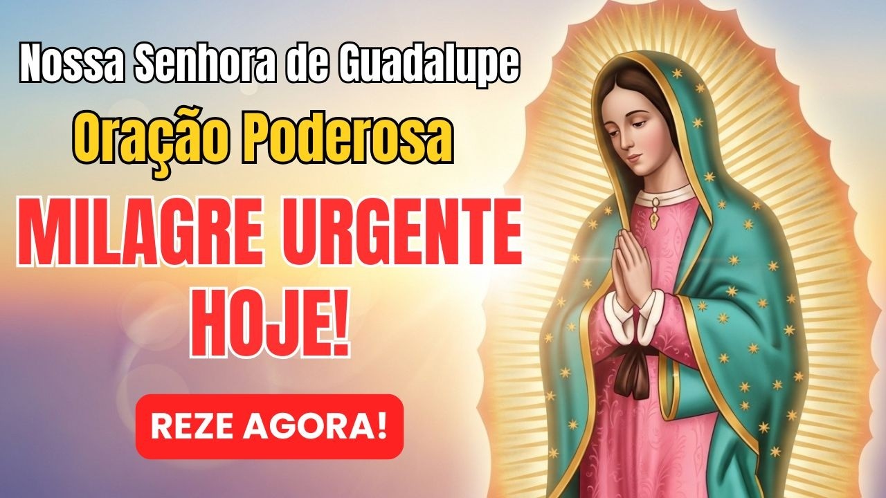Reze Esta Oração a Nossa Senhora de Guadalupe e Receba um Milagre Hoje