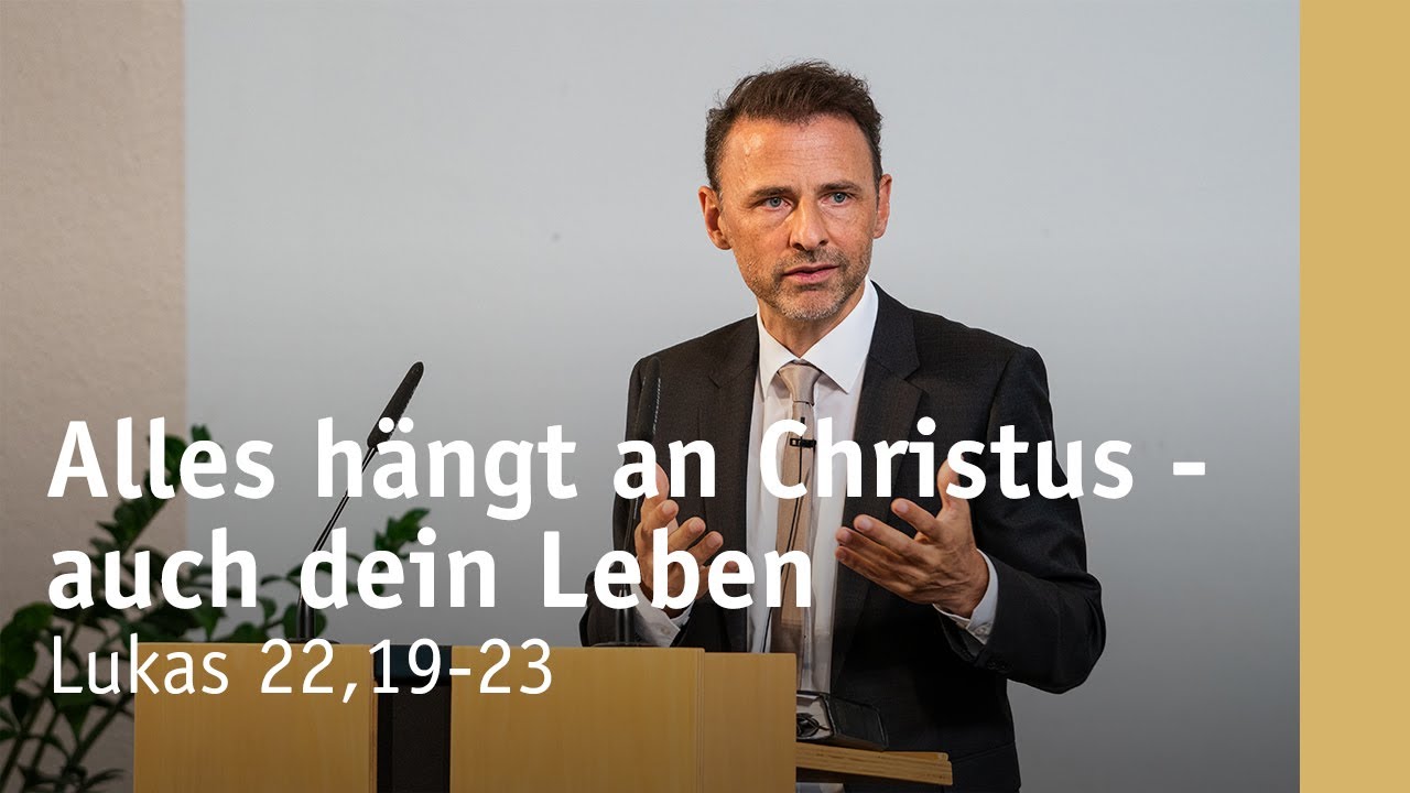 Alles hängt an Christus — auch dein Leben | Lukas 22,19-23 | Michael Leister
