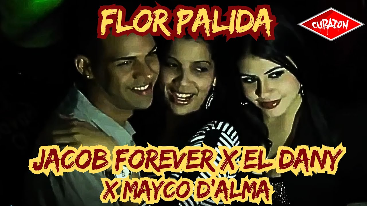 Jacob Forever, El Dany - Flor Palida - (x Mayco d'Alma) CUBATON - Reggaeton Cubano