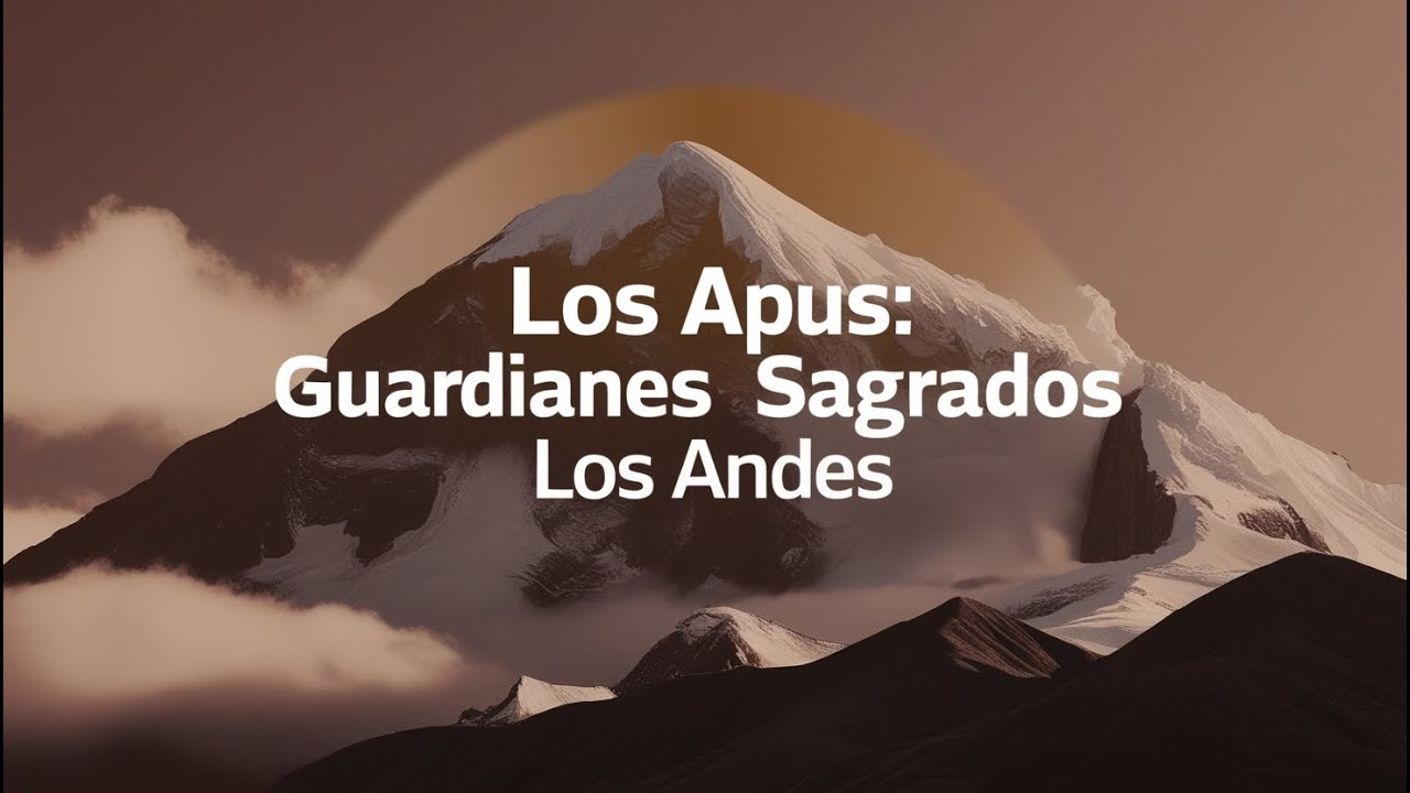 Descubre los Misterios de los Apus Los Guardianes Sagrados de los Andes