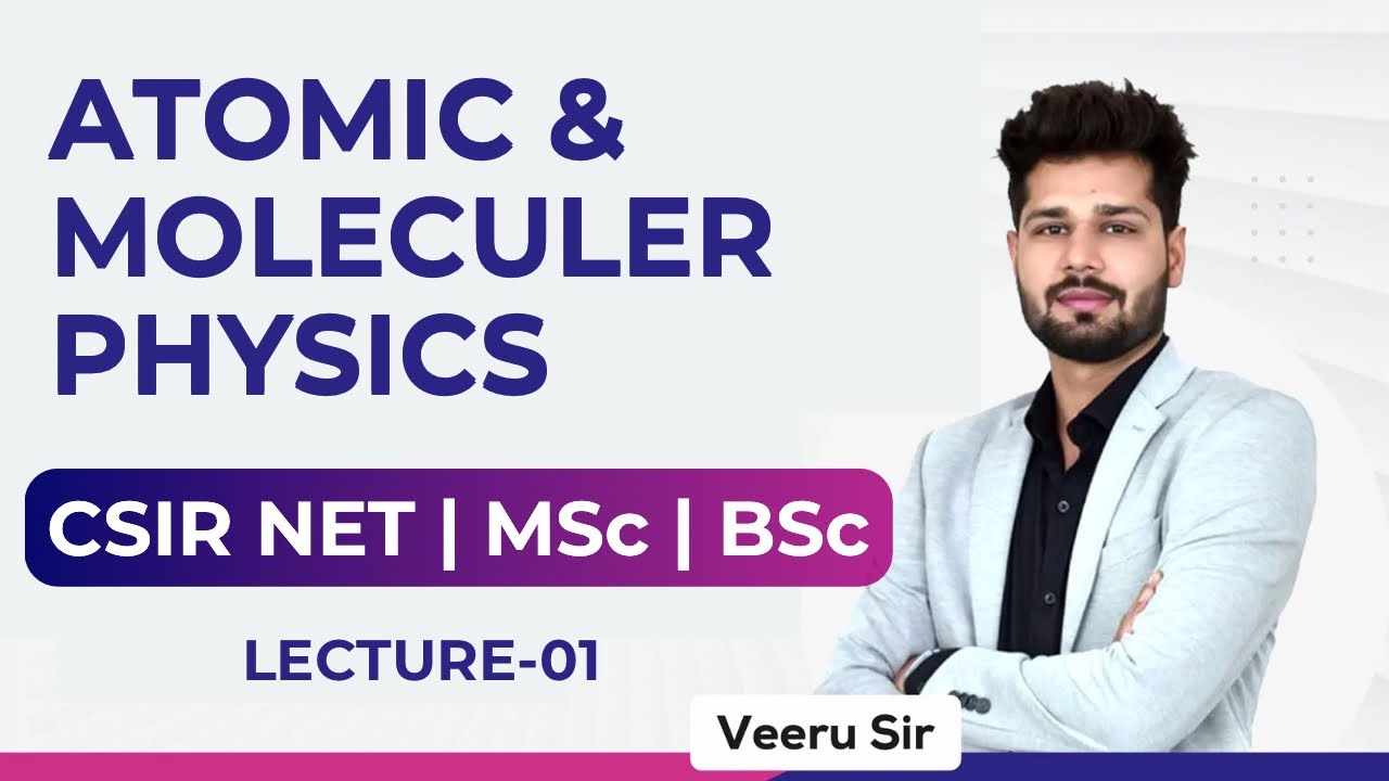 L-01 Basics Explained | Atomic and Molecular Physics for CSIR NET | MSc | BSc | GATE | Veeru Sir