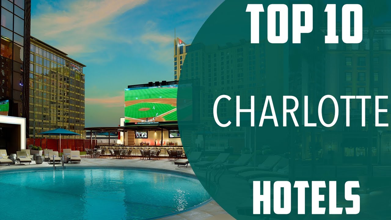 Top 10 Best Hotels to Visit in Charlotte | USA - English