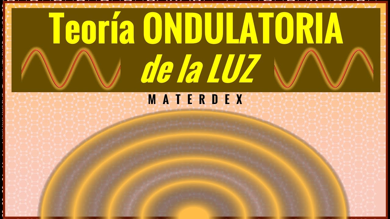 La TEORÍA ONDULATORIA de la LUZ