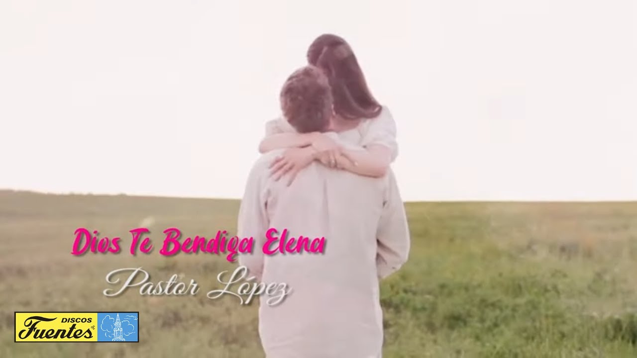 Dios Te Bendiga Elena - Pastor L&oacute;pez (Video Letra) | Discos Fuentes