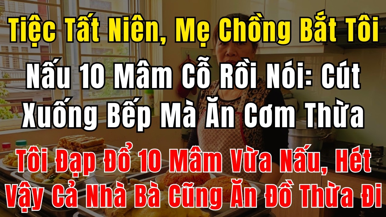 Mẹ chồng bắt tôi nấu 10 mâm cúng tất niên rồi ép ăn cơm thừa, tôi đạp đổ tất cả khiến bà tái mặt