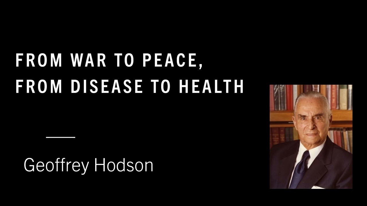 From War to Peace, From Disease to Health - Geoffrey Hodson