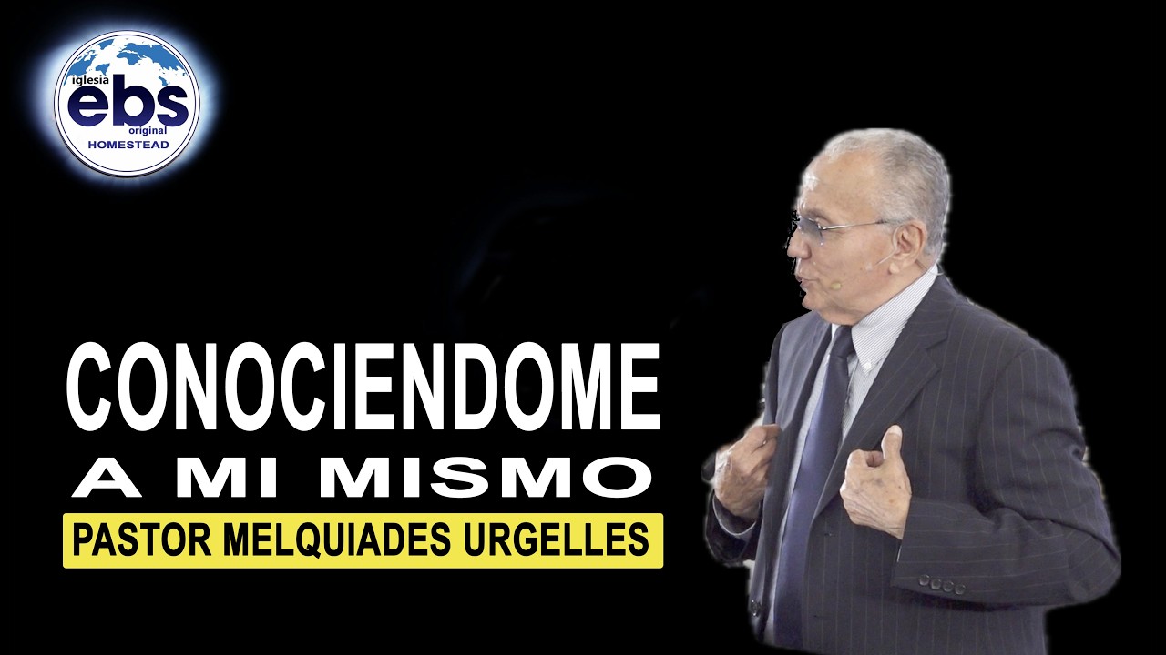 Conociendome a Mi Mismo -Mensaje- Pastor Melquiades Urgelles