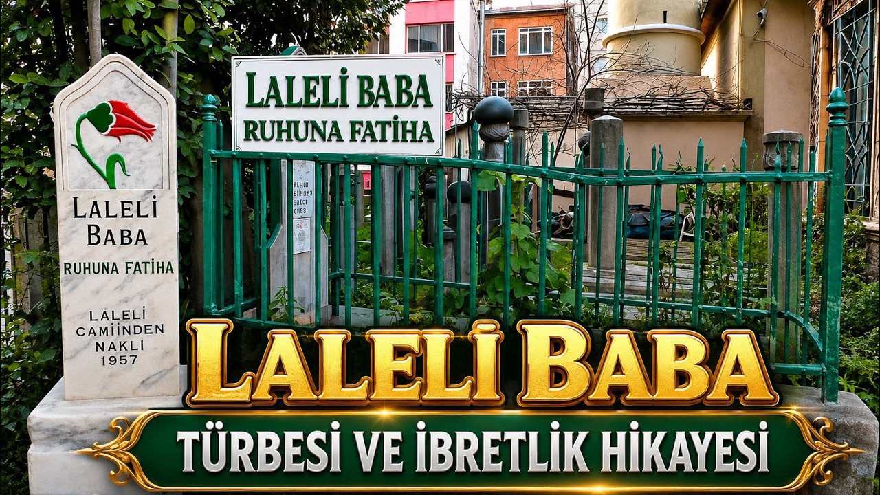 LALELİ BABA TÜRBESİ VE İBRETLİK HİKAYESİ