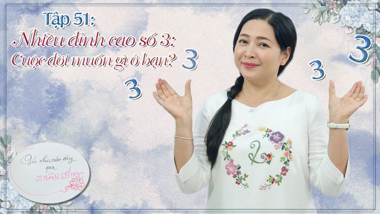 Tập 51: Nhiều đỉnh cao số 3: Cuộc đời muốn gì ở bạn? - Góc nhìn cuộc sống qua Nhân số học