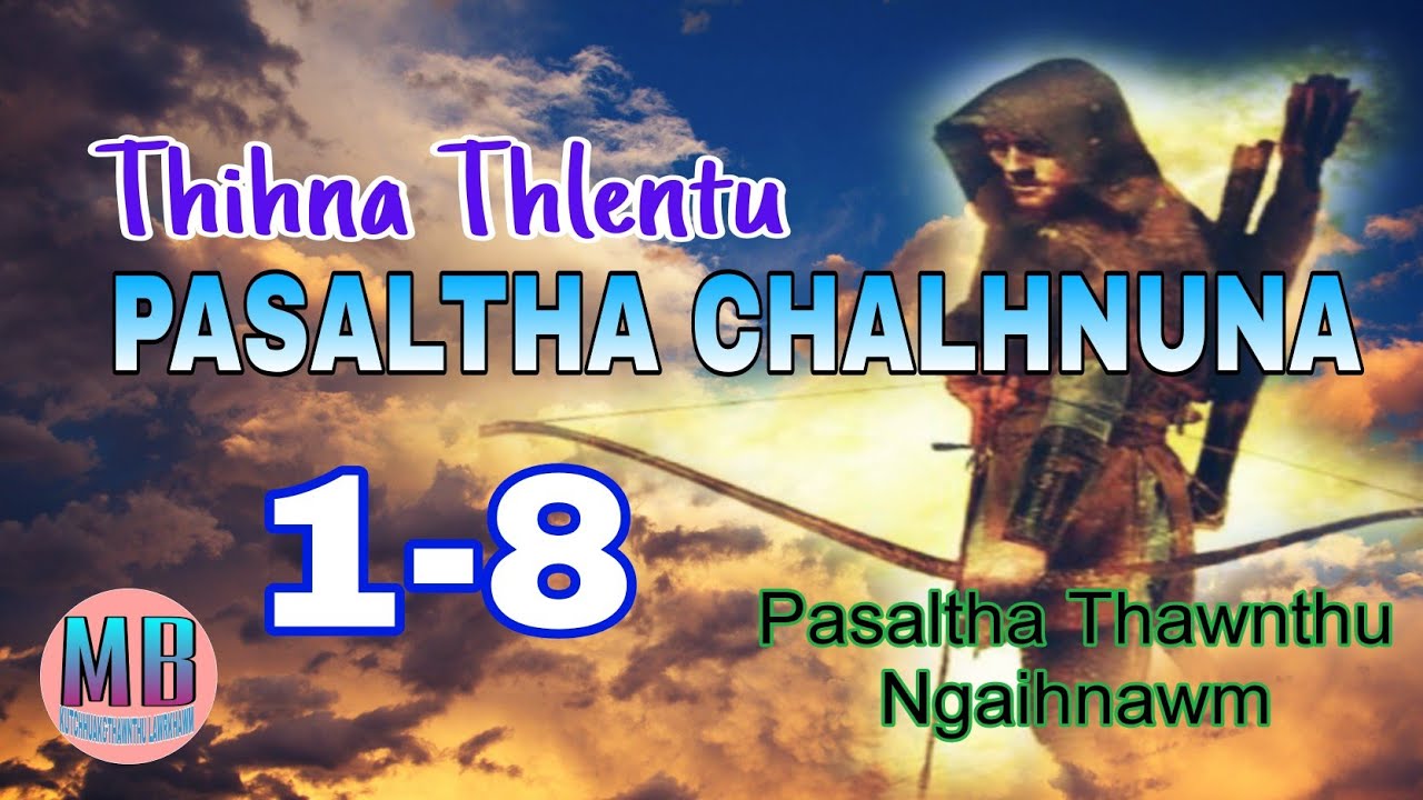 THIHNA THLENTU PASALTHA CHALHNUNA# Episode: 1-8# Awmtea Fanai