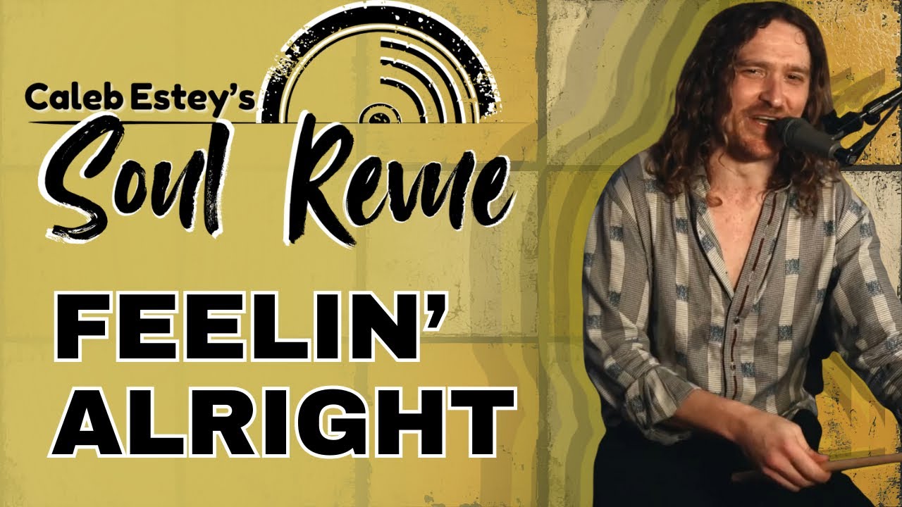 Feelin&rsquo; Alright - Caleb Estey&rsquo;s Soul Revue