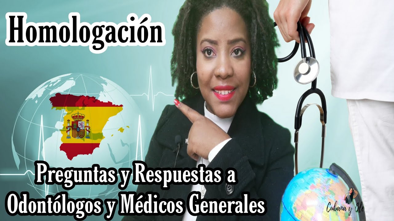 Preguntas y Respuestas a Odontólogos🦷y Médicos Generales👩‍⚕️sobre la HOMOLOGACIÓN en España 🇪🇸