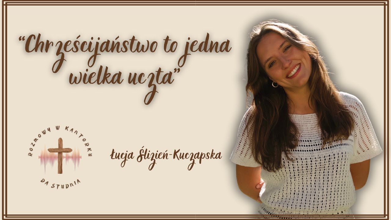 Łucja Ślizień - Kuczapska - Chrześcijaństwo to jedna wielka uczta [#59]