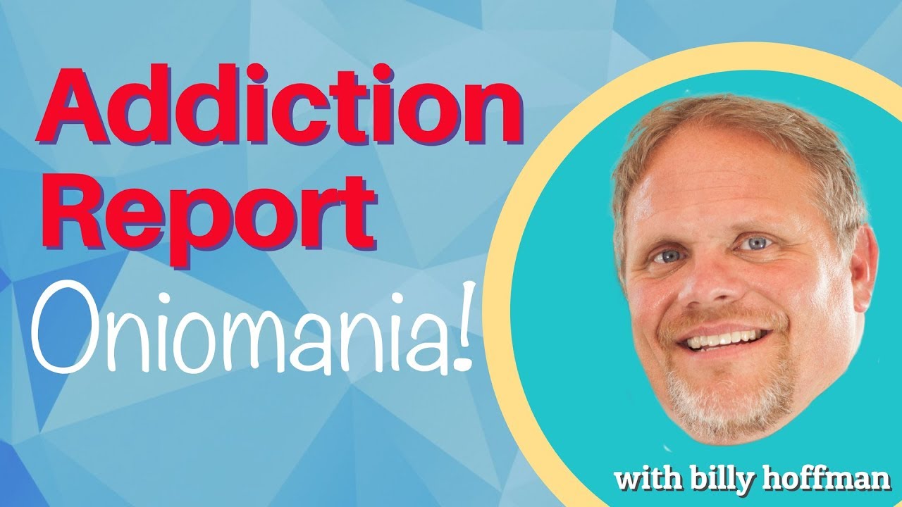 Addiction Report #10 - Oniomania!