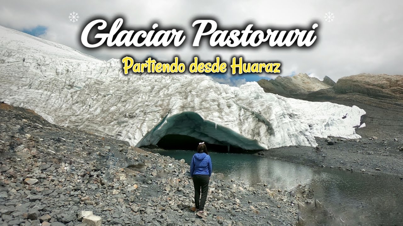 GLACIAR PASTORURI: presupuesto y como llegar - ANCASH #1 / 2021