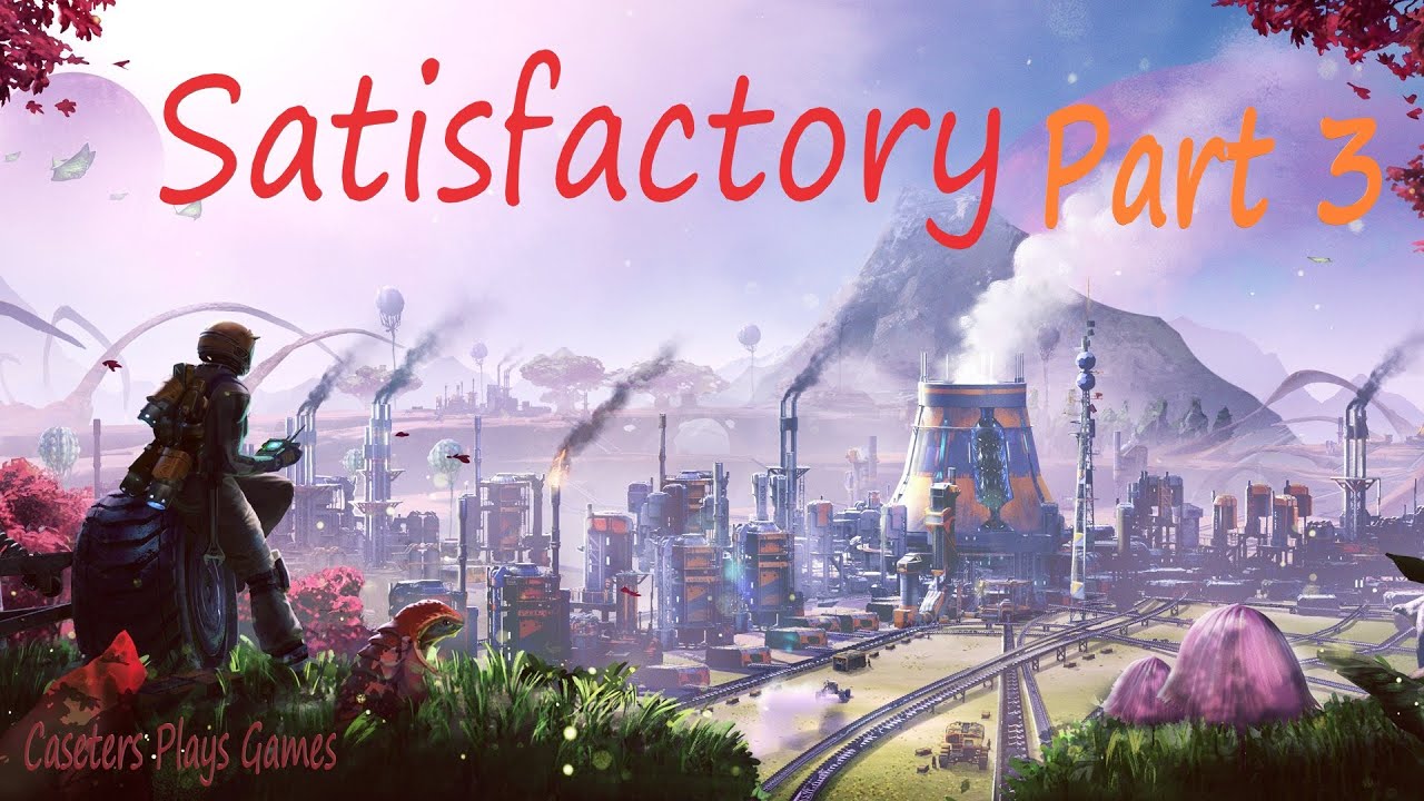 Satisfactory Part 3 (1st Sessions Ending...)