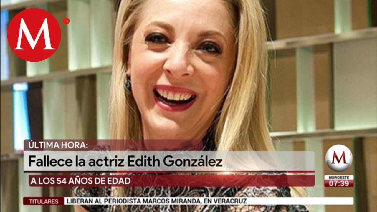 Edith Gonz&aacute;lez muere a los 54 a&ntilde;os de edad