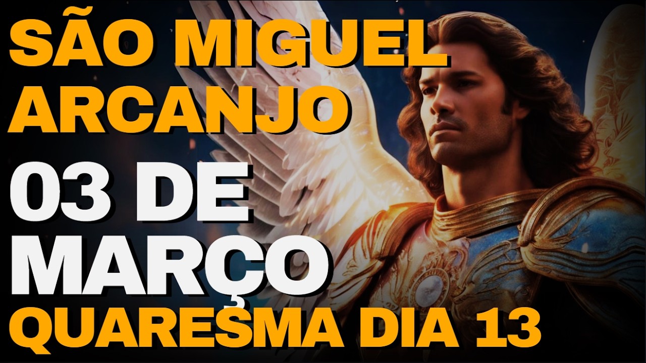 SÃO MIGUEL ARCANJO -  Oração de Hoje  03 De Março Terça -  | QUARESMA DIA 13
