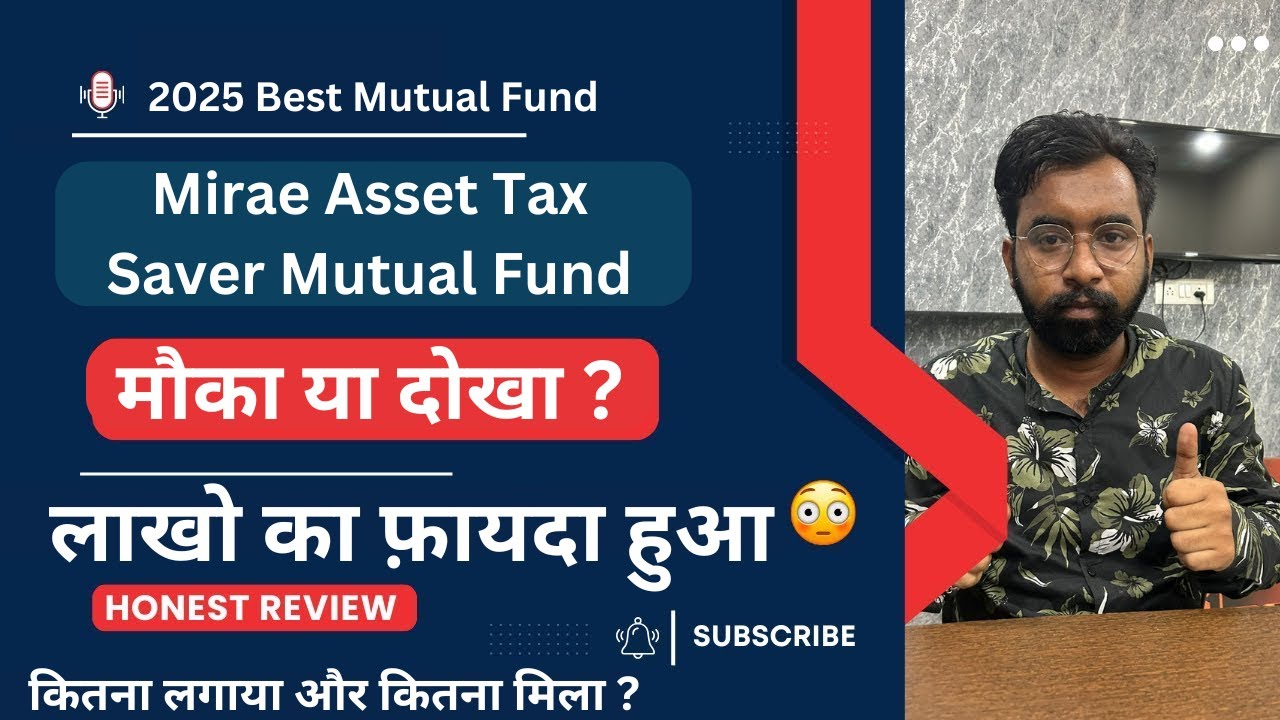 Mirae Asset Tax Saver Mutual Fund Honest Investment Review 2025 | Mirae Asset Tax Saver Fund Return