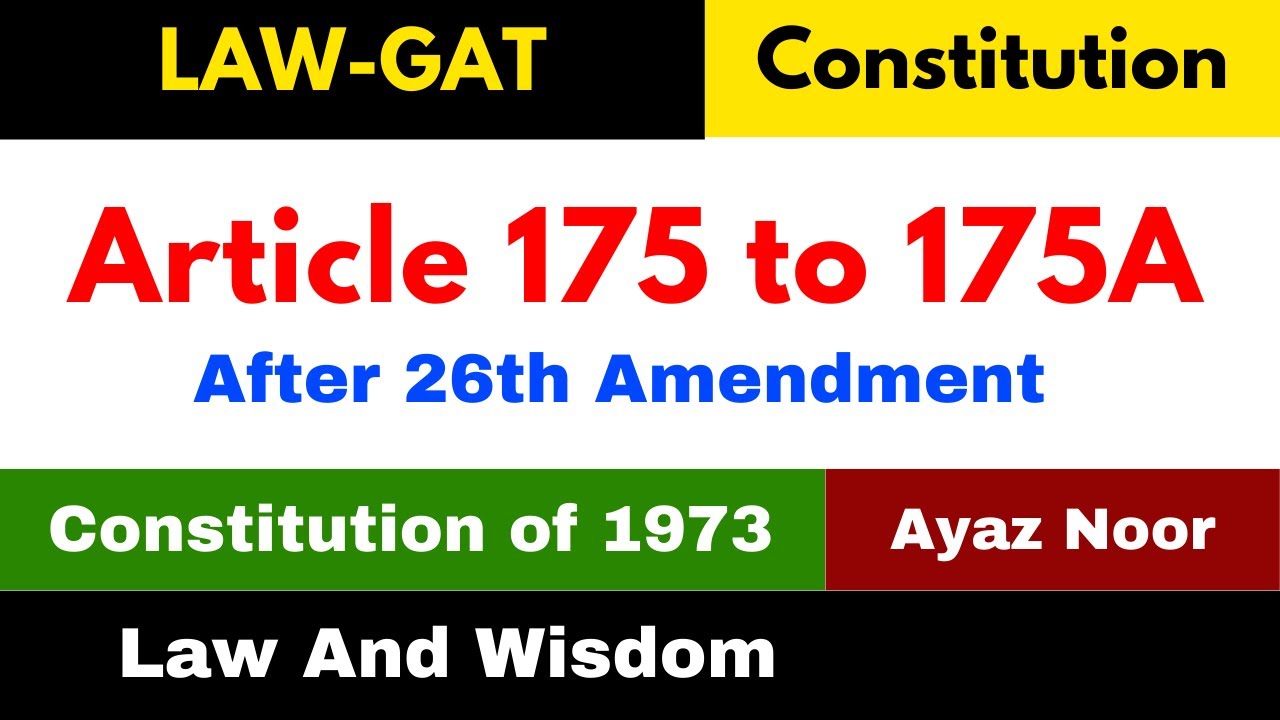 Article 175 to 175A || Constitution of 1973 || Ayaz Noor || Law GAT