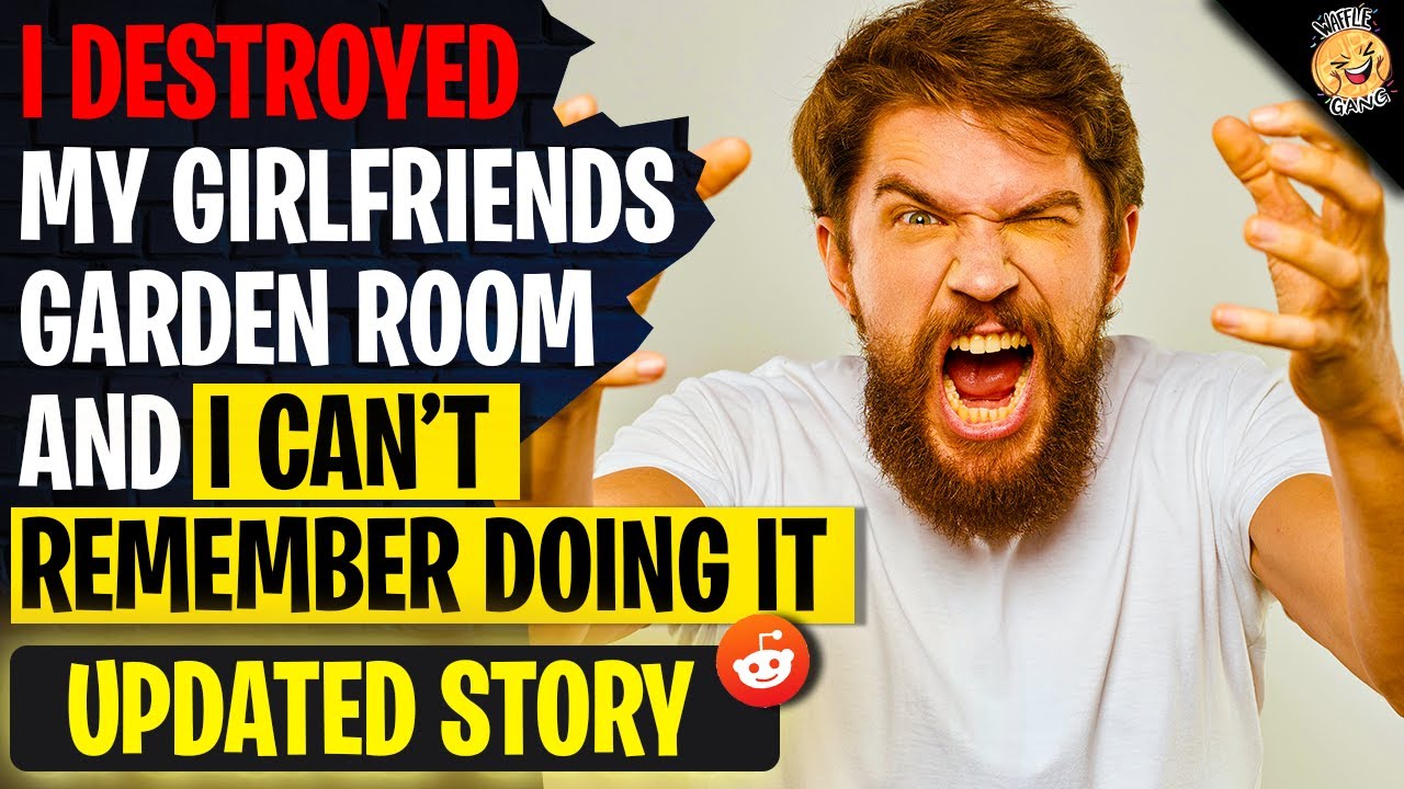 I DESTROYED My Girlfriends Garden Room And I Can't Remember Doing It | r/Relationships