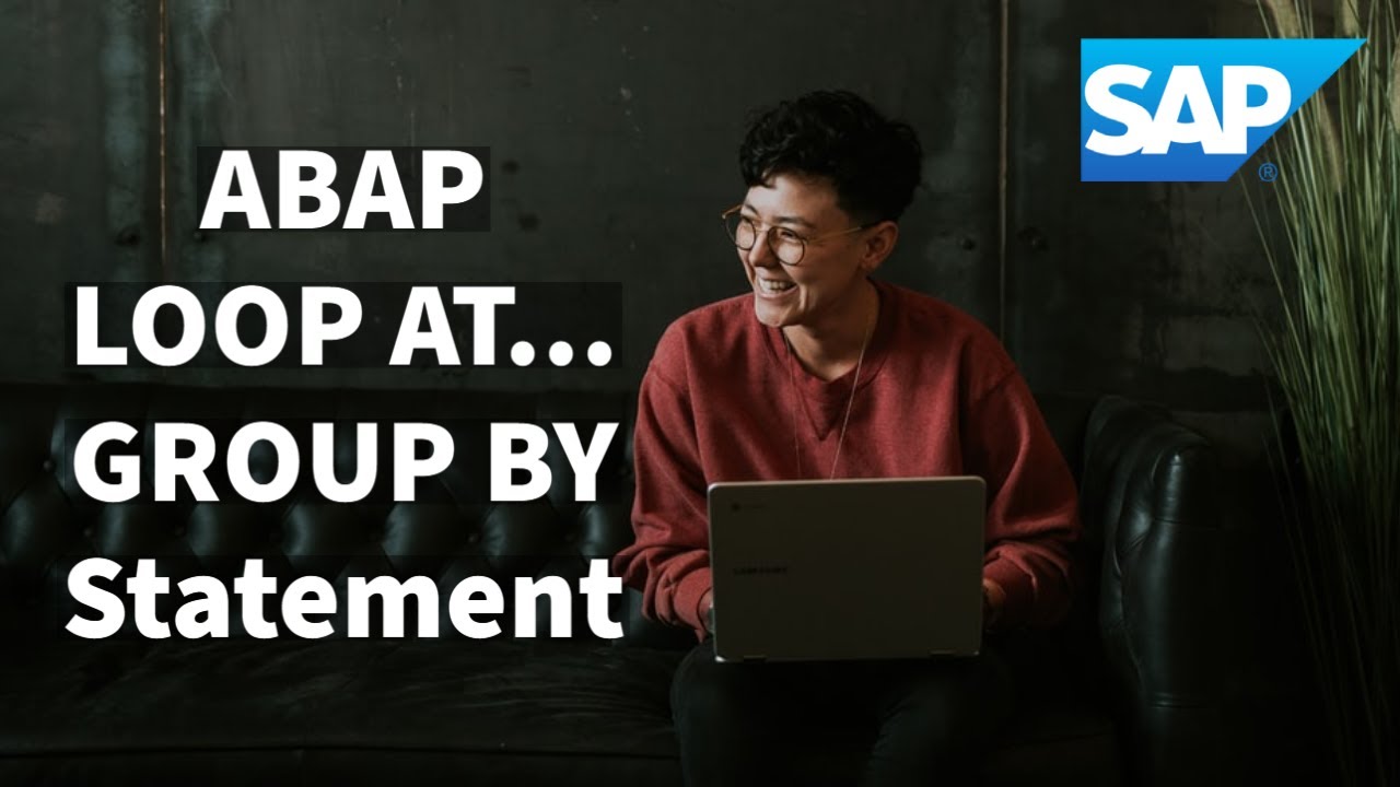 SAP ABAP LOOP AT... GROUP BY | 2020 | Advanced ABAP Series