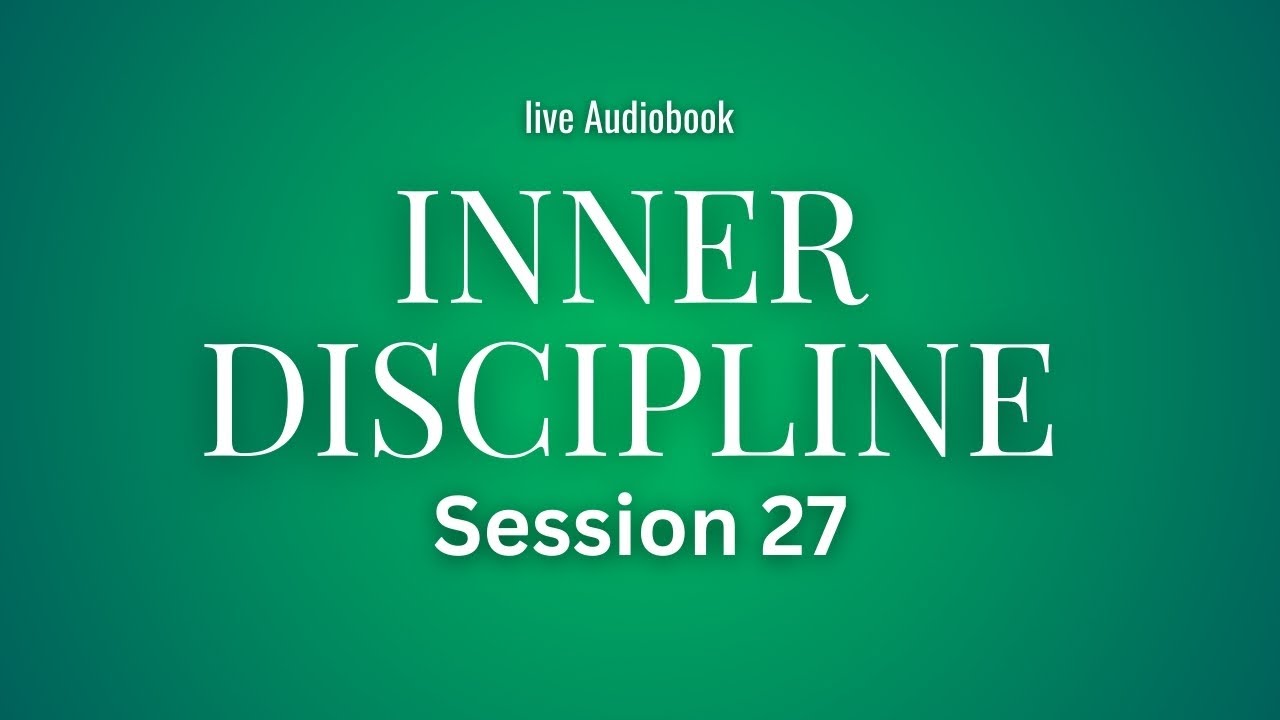 INNER DISCIPLINE — Why Self-Control Creates Financial Stability | LIVE AUDIOBOOK (Session 27)