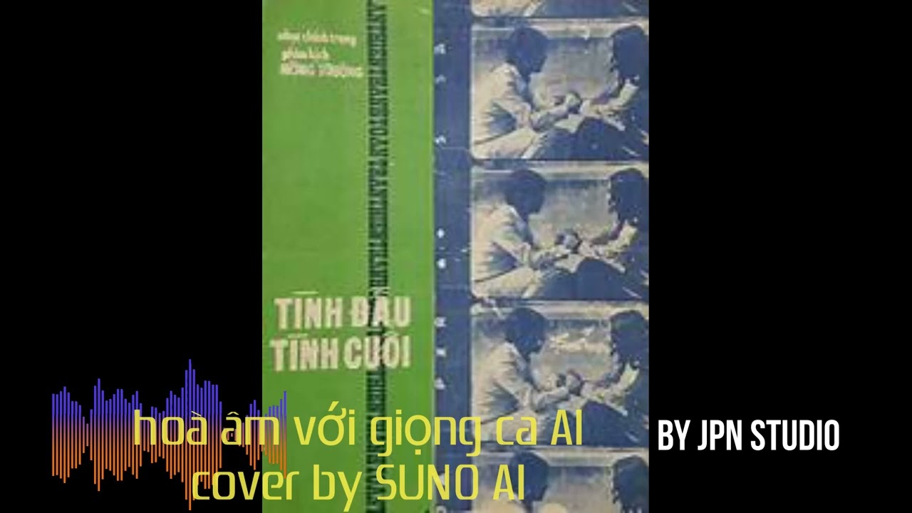 TÌNH ĐẦU TÌNH CUỐI - cover đặc biệt được thể hiện bởi SUNO AI – ĐÂY LÀ GIỌNG CA CÔNG NGHỆ VI TÍNH.