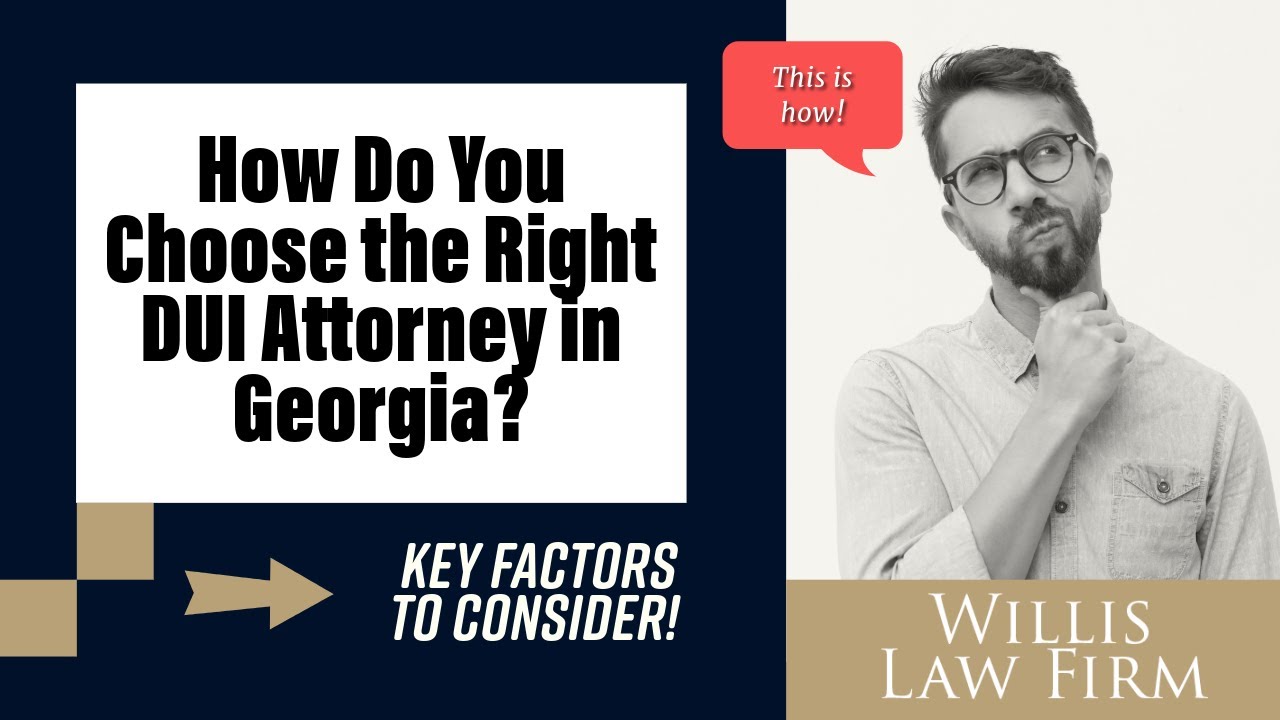 How Do You Choose the Right DUI Attorney in Georgia? Key Factors to Consider!