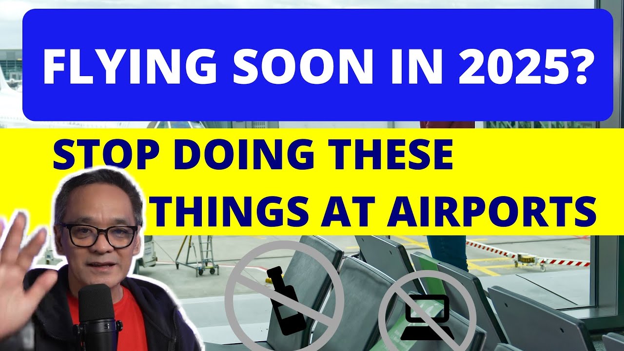 Flying soon in 2025?  Stop doing these things at Airports.