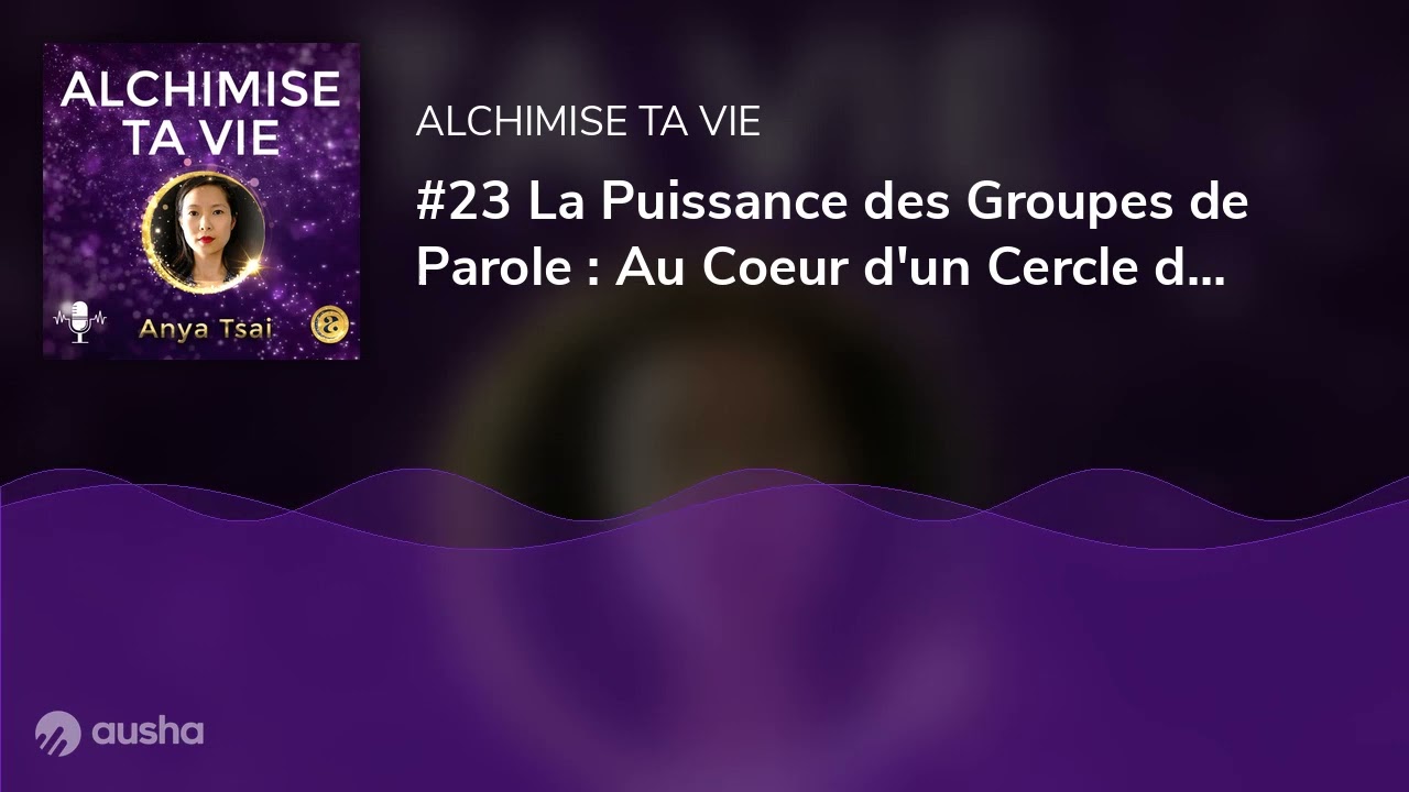 #23 La Puissance des Groupes de Parole : Au Cœur d'un Cercle de Libération et Guérison
