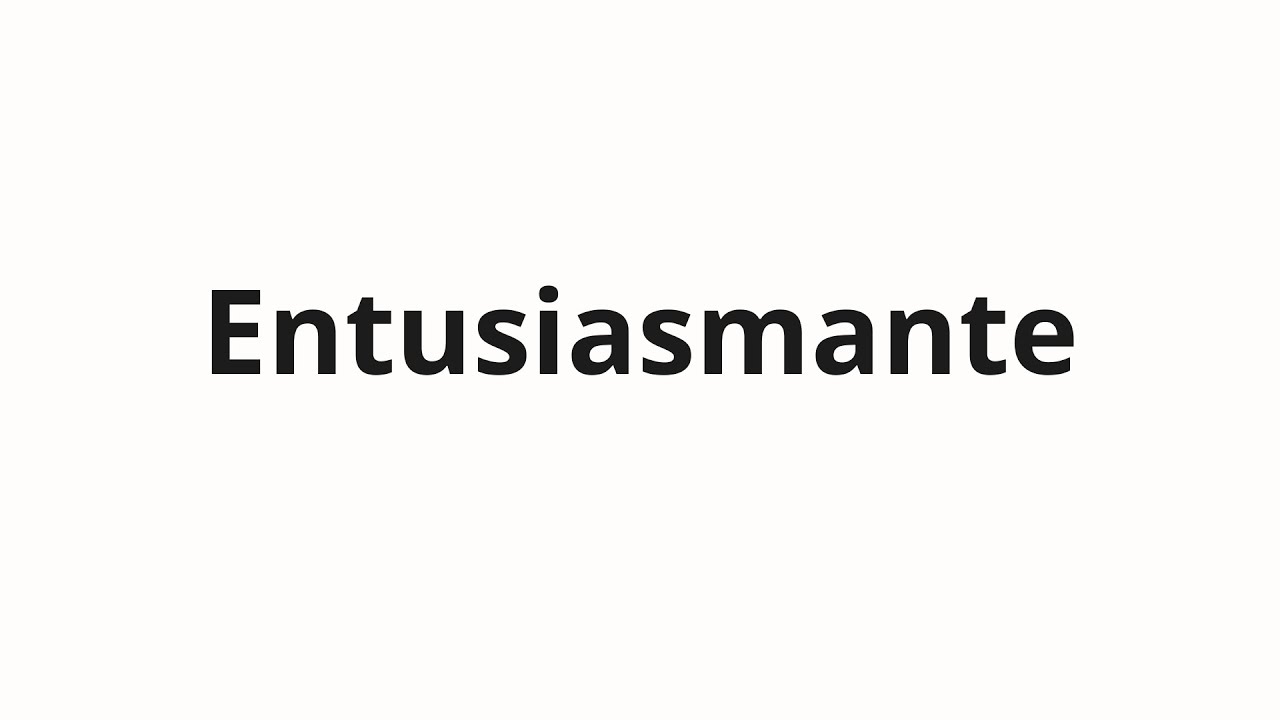 Как произносить Entusiasmante