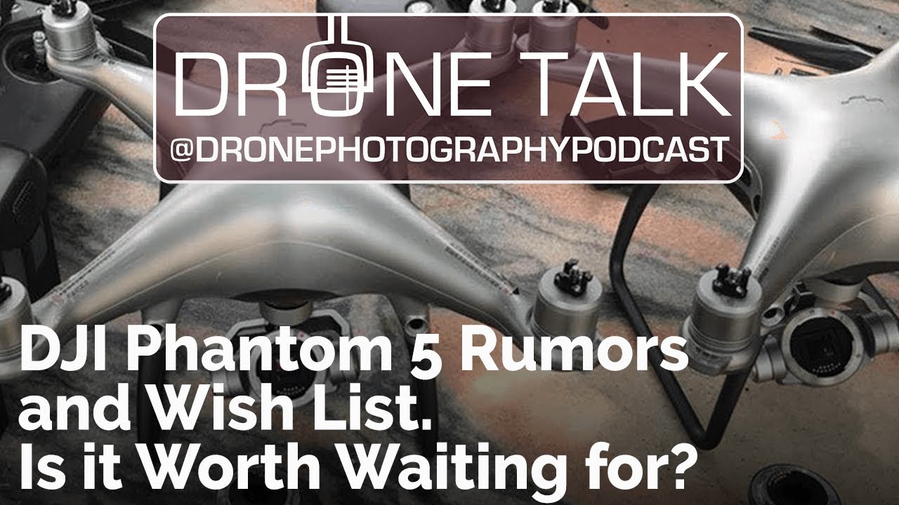 DJI Phantom 5 Rumors and Wish List - Is it Worth Waiting for following  Phantom 4Pro V2 Update?