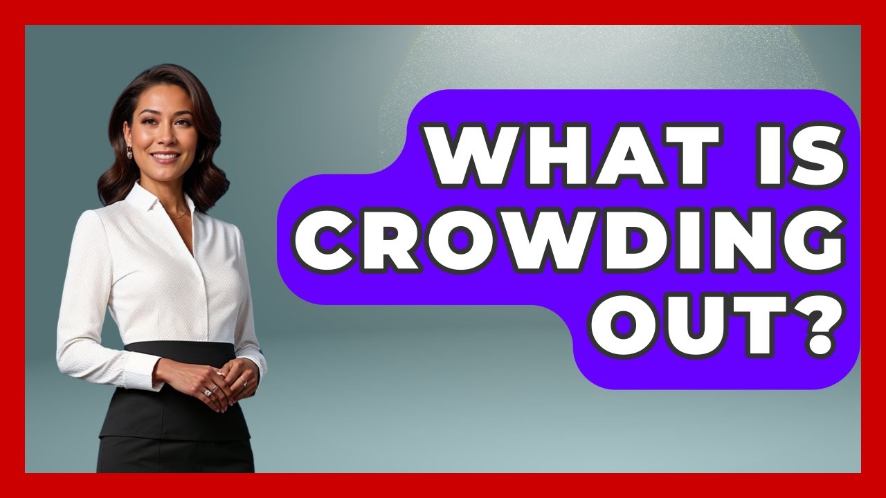 What Is Crowding Out? - Socialism Explained