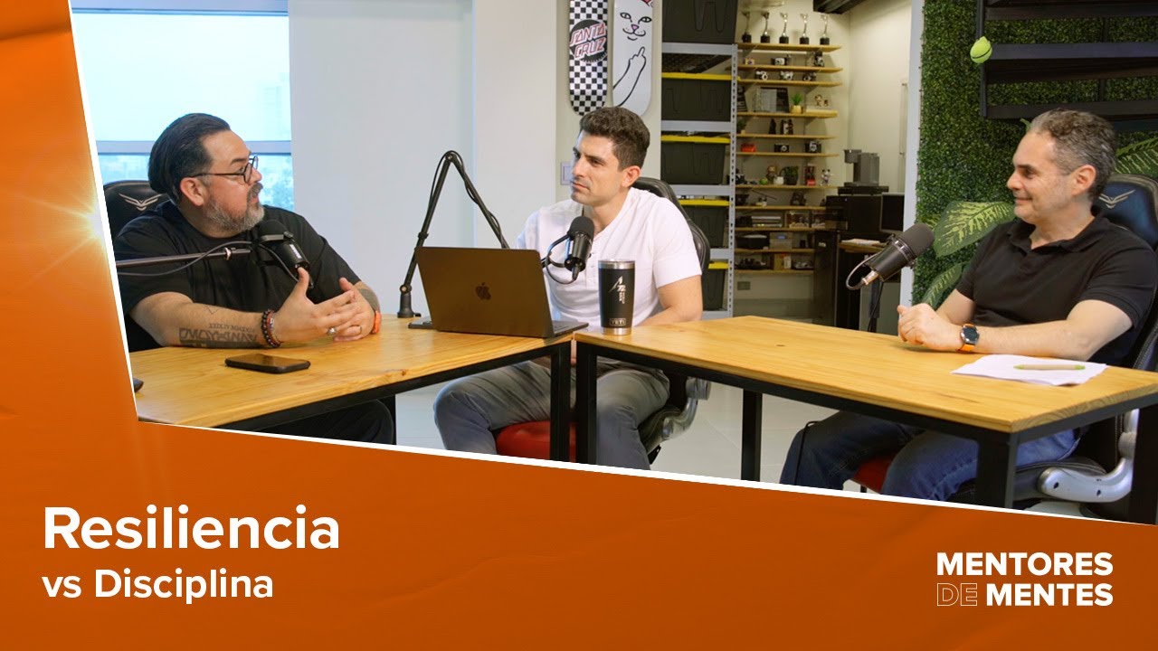 Mentores de Mentes Ep5. - Resiliencia vs Disciplina