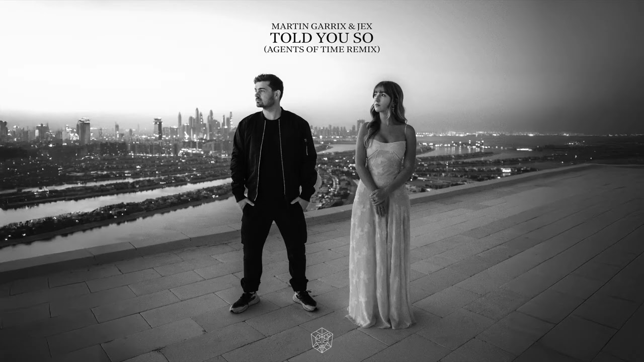 Martin Garrix & Jex - Told You So (Agents Of Time Remix)