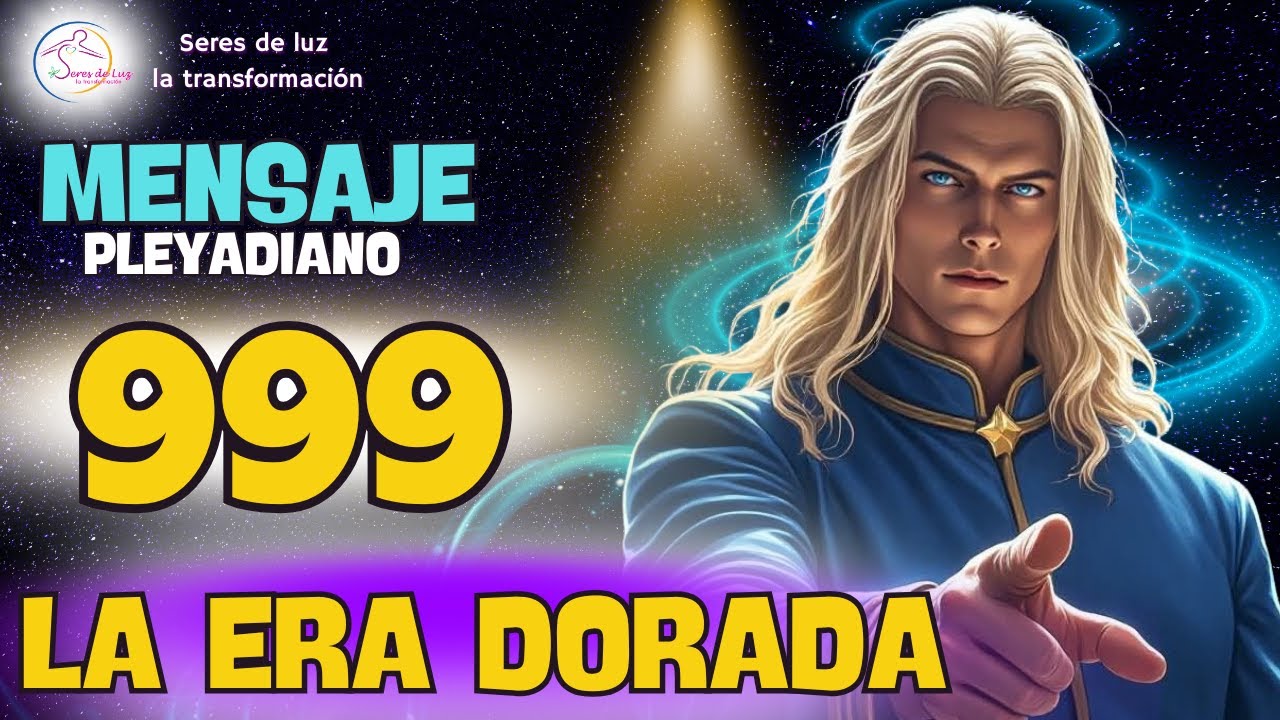 ✨LA ERA DORADA 💥999 HOY 9 SEPTIEMBRE 💎 MENSAJE PLEYADIANO 🧙🏻&zwj;♂️ SERES DE LUZ LA TRANSFORMACI&Oacute;N