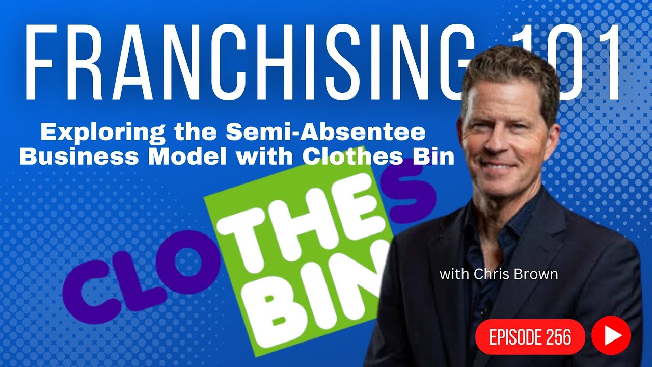 Franchising 101 - Sustainable Profits: Exploring the Semi-Absentee Business Model w/Clothes Bin