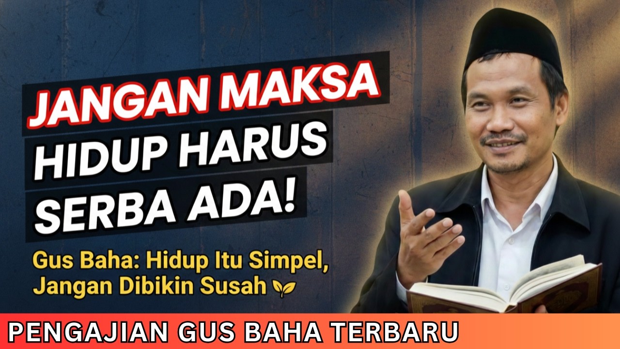 Gus Baha: JANGAN MEMAKSAKAN DIRI HARUS SERBA ADA! Hidup Itu Seadanya Saja | Gus Baha Terbaru