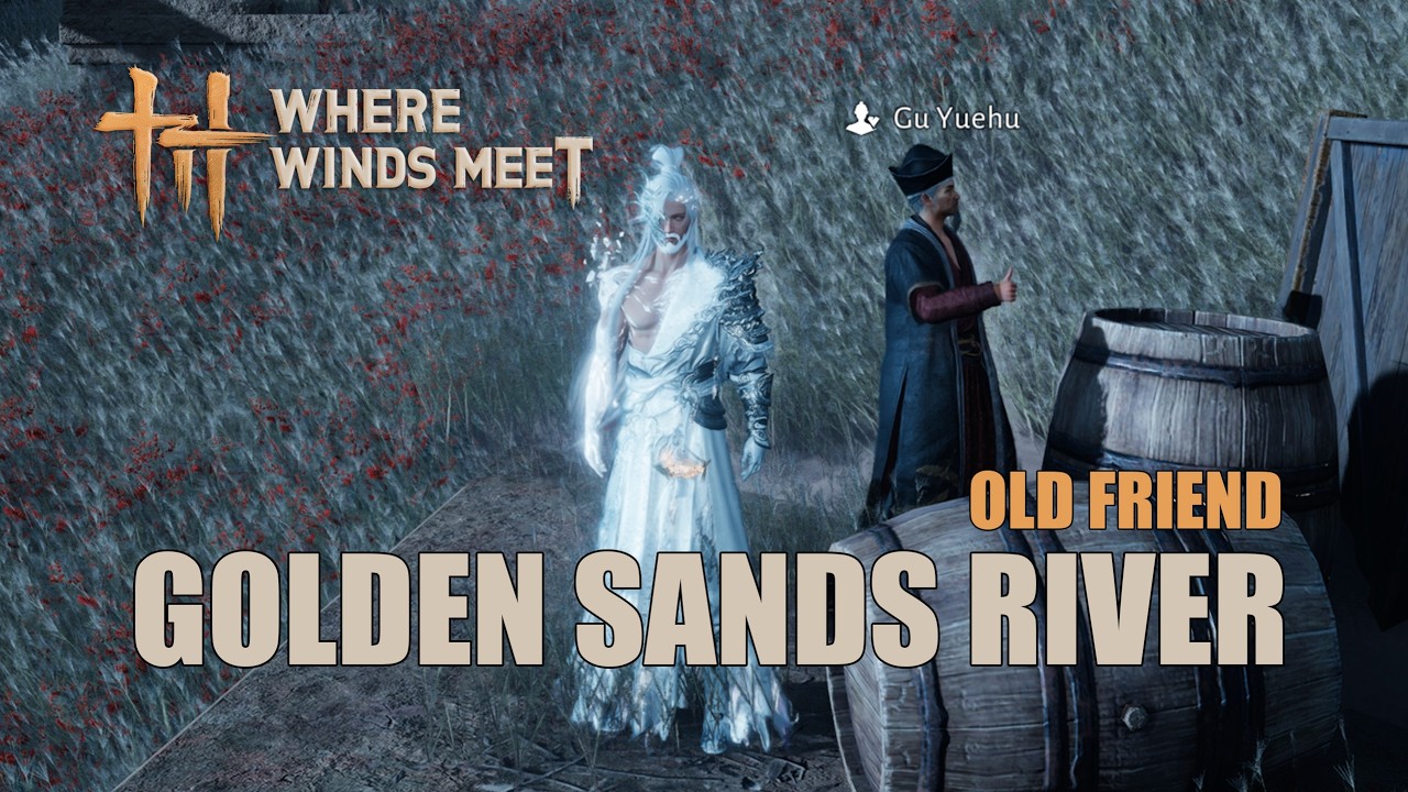 Golden Sands River | Old Friend 2/2 | Where Winds Meet