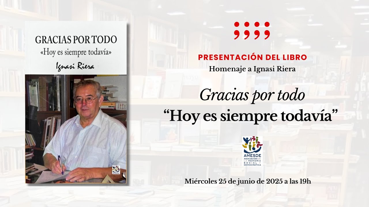 AMESDE. Homenaje a Ignasi Riera, presentación del libro 'Gracias por todo. Hoy es siempre todavía'