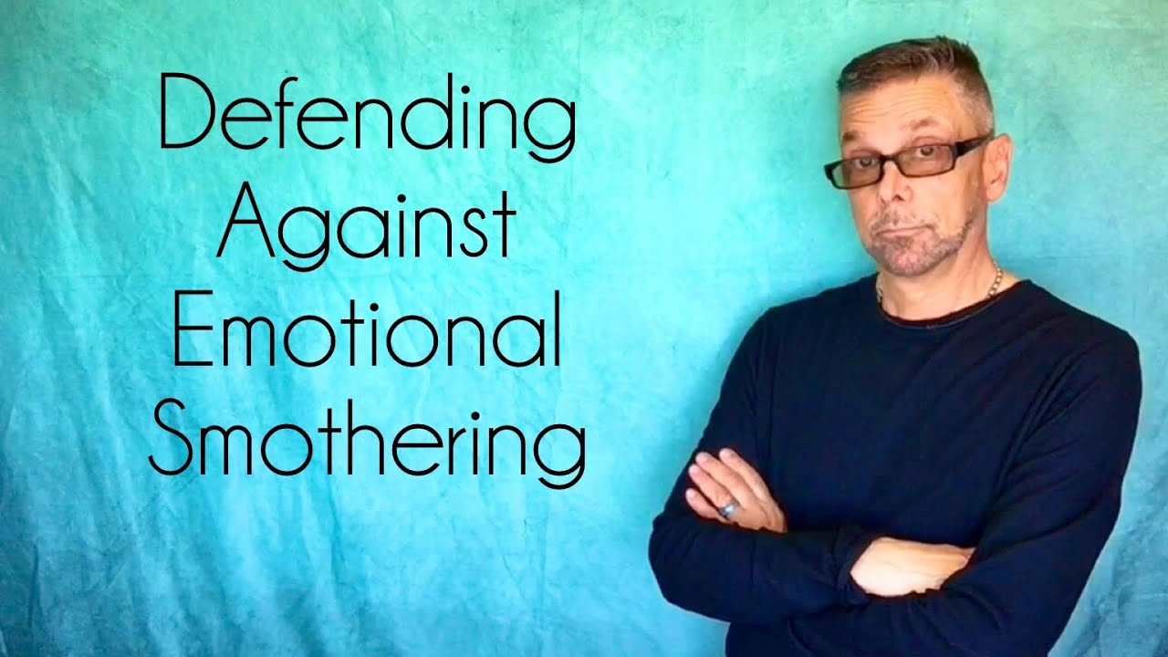 *Defend Yourself* Against Emotional Smothering 