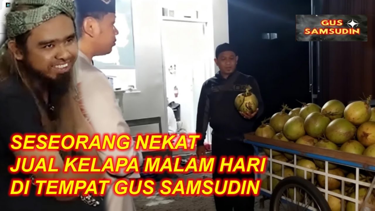 SESEORANG NEKAT JUAL KELAPA MALAM HARI DI TEMPAT GUS SAMSUDIN #gussamsudinterbaru #mbahden