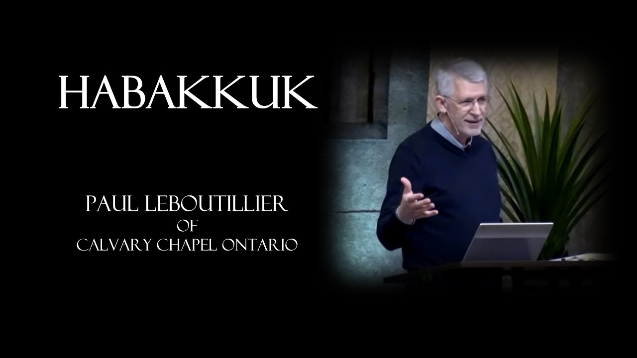 HABAKKUK - Paul LeBoutillier of Calvary Chapel Ontario
