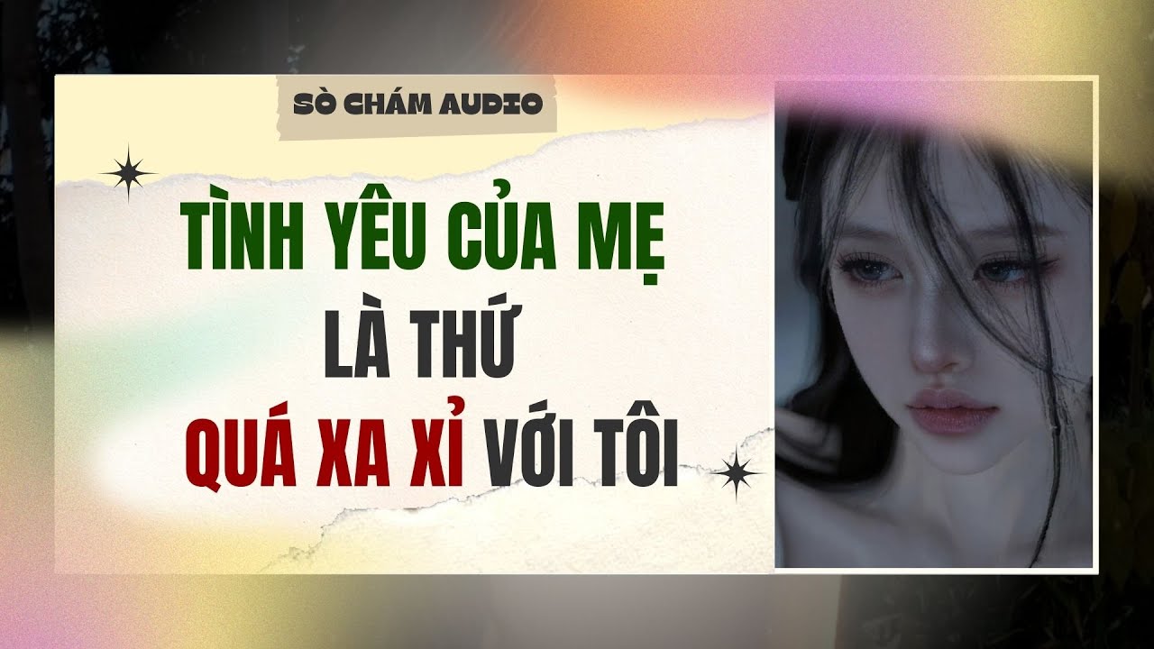 [AUDIO] TÌNH YÊU CỦA MẸ LÀ THỨ QUÁ XA XỈ VỚI TÔI | Sò Chám Audio #audio #food #truyenation #comedy #