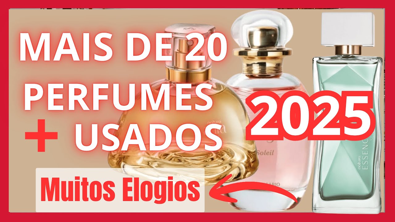 Perfumes mais usados em 2025 - Tem um premiado da Natura